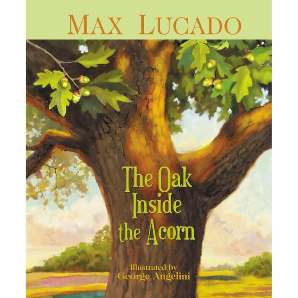 The Oak Inside the Acorn -- Max Lucado